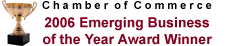 Chamber of Commerce 2006 Emerging Business of the Year Award Winner